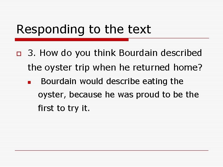 Responding to the text o 3. How do you think Bourdain described the oyster