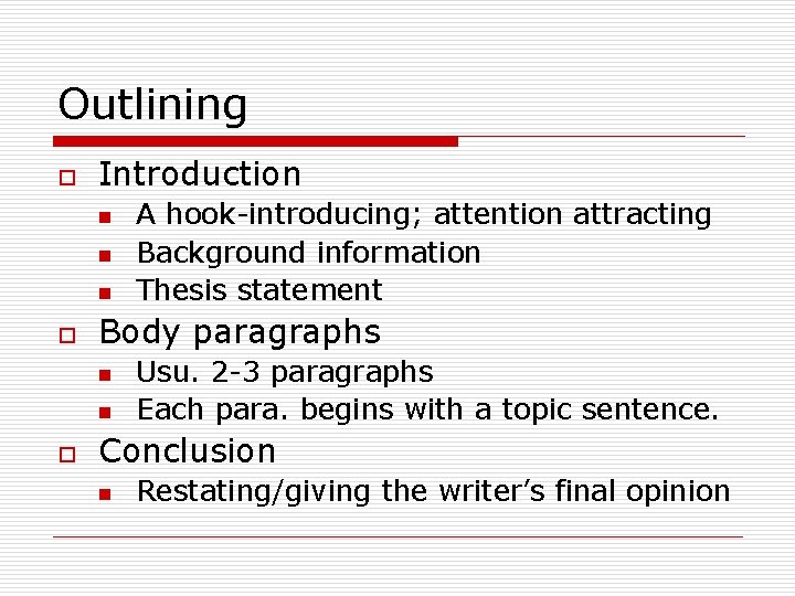 Outlining o Introduction n o Body paragraphs n n o A hook-introducing; attention attracting