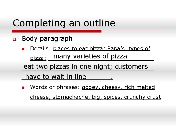 Completing an outline o Body paragraph n Details: places to eat pizza; Papa’s, types