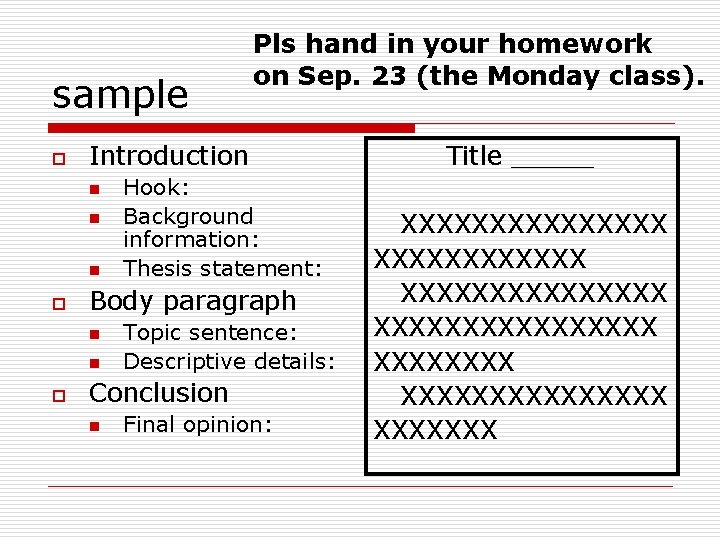 sample o Introduction n o Hook: Background information: Thesis statement: Body paragraph n n