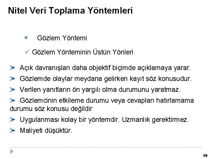 Nitel Veri Toplama Yöntemleri Gözlem Yöntemi ü Gözlem Yönteminin Üstün Yönleri Açık davranışları daha