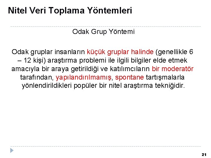 Nitel Veri Toplama Yöntemleri Odak Grup Yöntemi Odak gruplar insanların küçük gruplar halinde (genellikle