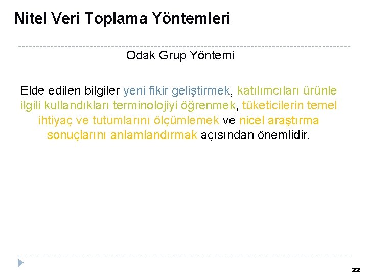 Nitel Veri Toplama Yöntemleri Odak Grup Yöntemi Elde edilen bilgiler yeni fikir geliştirmek, katılımcıları