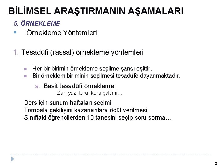 BİLİMSEL ARAŞTIRMANIN AŞAMALARI 5. ÖRNEKLEME Örnekleme Yöntemleri 1. Tesadüfi (rassal) örnekleme yöntemleri n n