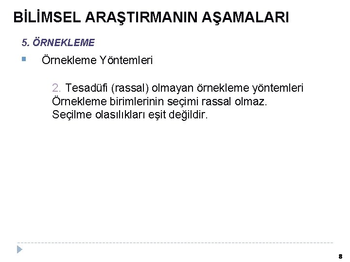 BİLİMSEL ARAŞTIRMANIN AŞAMALARI 5. ÖRNEKLEME Örnekleme Yöntemleri 2. Tesadüfi (rassal) olmayan örnekleme yöntemleri Örnekleme