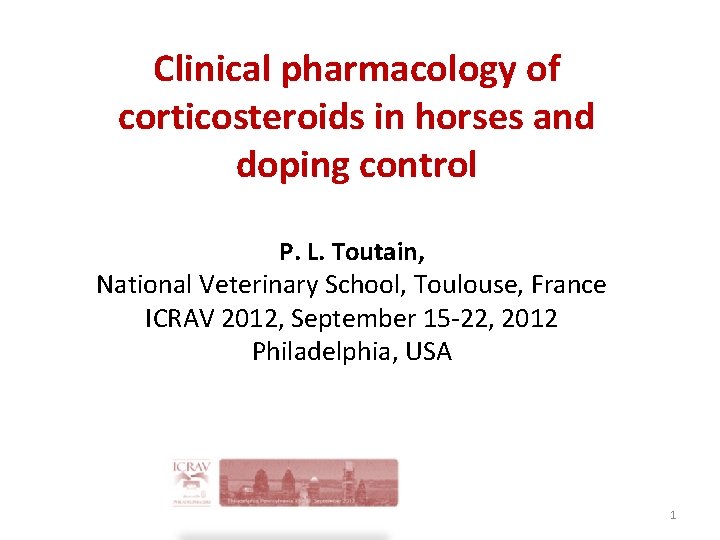 Clinical pharmacology of corticosteroids in horses and doping control P. L. Toutain, National Veterinary