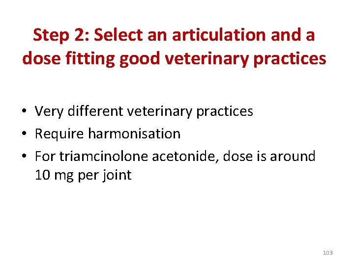 Step 2: Select an articulation and a dose fitting good veterinary practices • Very