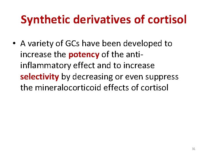 Synthetic derivatives of cortisol • A variety of GCs have been developed to increase