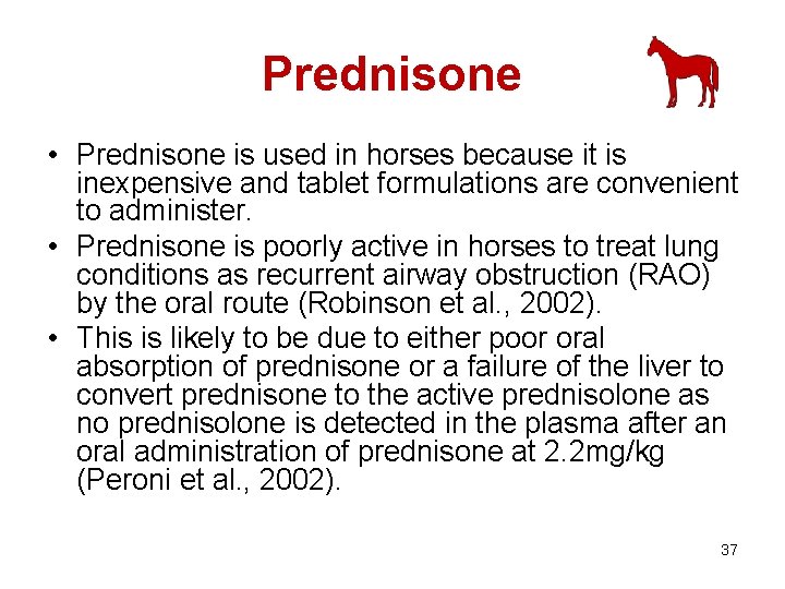 Prednisone • Prednisone is used in horses because it is inexpensive and tablet formulations