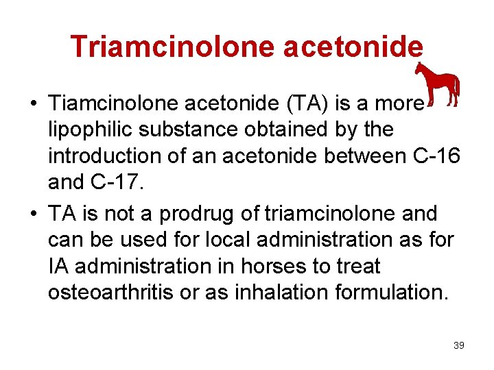 Triamcinolone acetonide • Tiamcinolone acetonide (TA) is a more lipophilic substance obtained by the