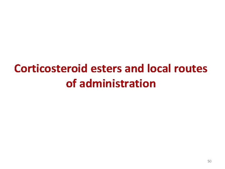 Corticosteroid esters and local routes of administration 50 