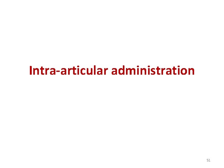 Intra-articular administration 51 