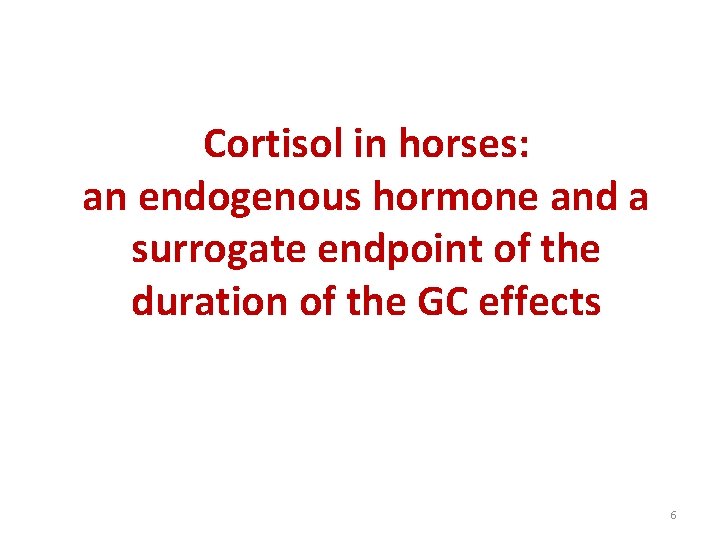 Cortisol in horses: an endogenous hormone and a surrogate endpoint of the duration of