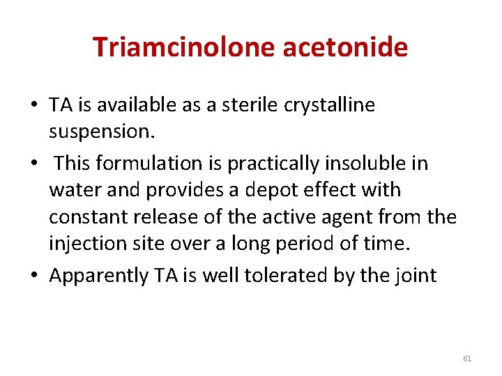 Triamcinolone acetonide • TA is available as a sterile crystalline suspension. • This formulation