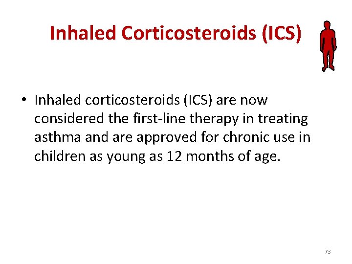 Inhaled Corticosteroids (ICS) • Inhaled corticosteroids (ICS) are now considered the first-line therapy in