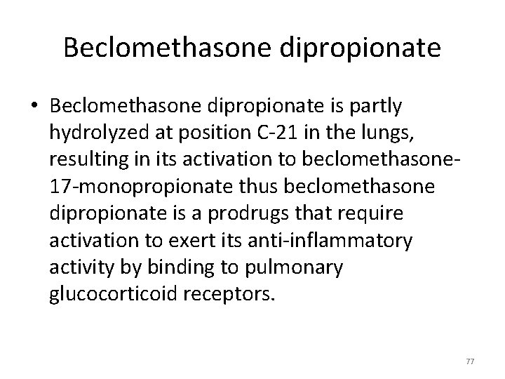 Beclomethasone dipropionate • Beclomethasone dipropionate is partly hydrolyzed at position C-21 in the lungs,
