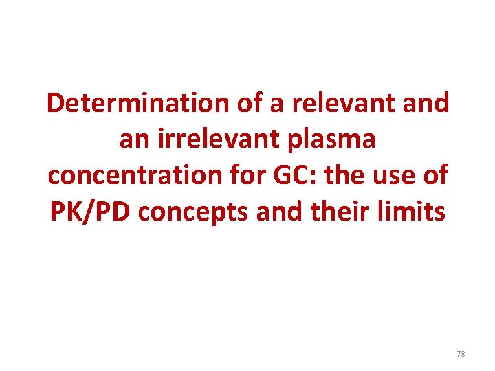 Determination of a relevant and an irrelevant plasma concentration for GC: the use of