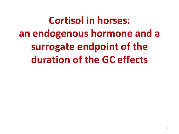 Cortisol in horses: an endogenous hormone and a surrogate endpoint of the duration of