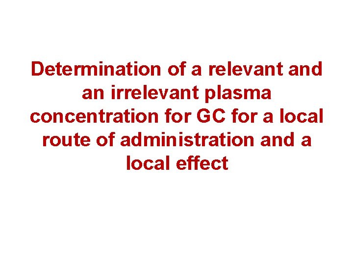 Determination of a relevant and an irrelevant plasma concentration for GC for a local