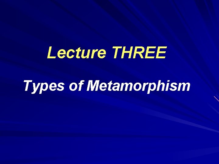 Lecture THREE Types of Metamorphism 