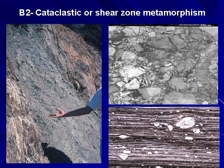 B 2 - Cataclastic or shear zone metamorphism 