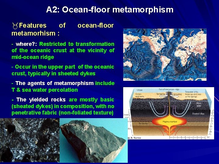 A 2: Ocean-floor metamorphism _Features of metamorhism : ocean-floor - where? : Restricted to