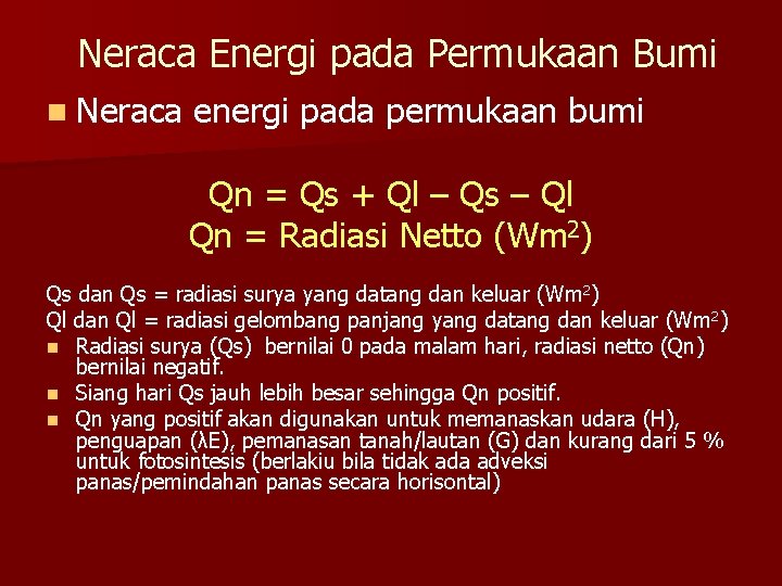 Neraca Energi pada Permukaan Bumi n Neraca energi pada permukaan bumi Qn = Qs