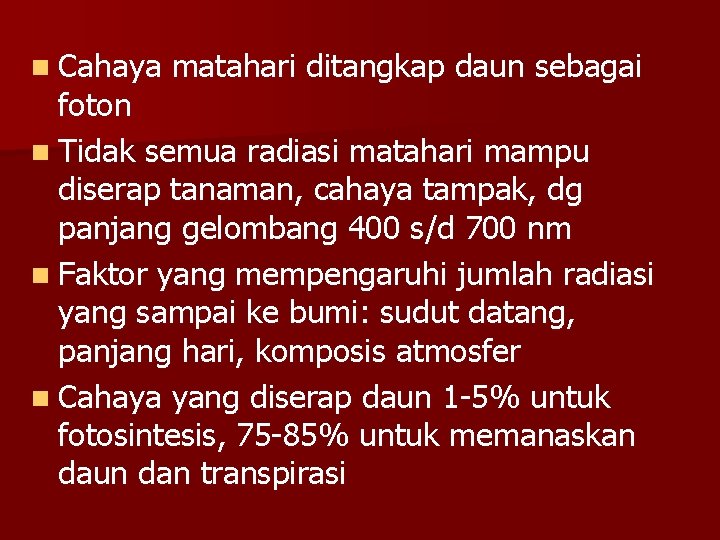 n Cahaya matahari ditangkap daun sebagai foton n Tidak semua radiasi matahari mampu diserap