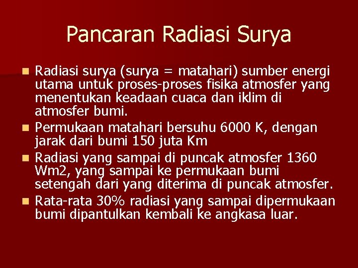 Pancaran Radiasi Surya Radiasi surya (surya = matahari) sumber energi utama untuk proses-proses fisika