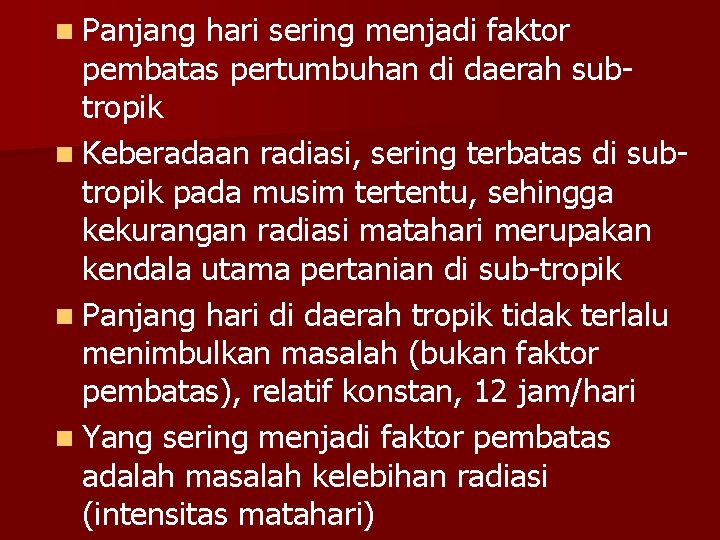 n Panjang hari sering menjadi faktor pembatas pertumbuhan di daerah subtropik n Keberadaan radiasi,