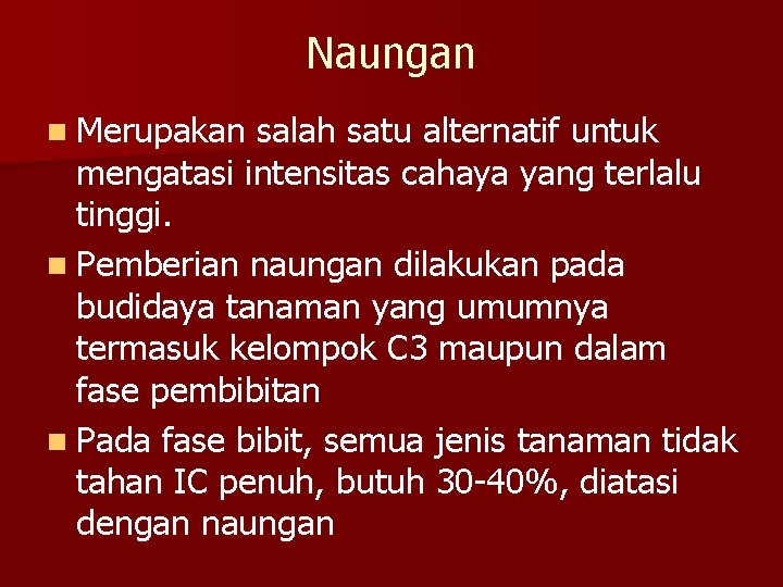 Naungan n Merupakan salah satu alternatif untuk mengatasi intensitas cahaya yang terlalu tinggi. n