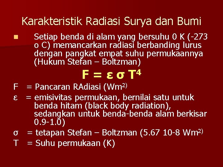 Karakteristik Radiasi Surya dan Bumi n Setiap benda di alam yang bersuhu 0 K