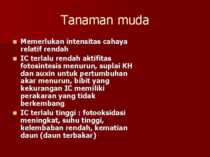 Tanaman muda Memerlukan intensitas cahaya relatif rendah n IC terlalu rendah aktifitas fotosintesis menurun,