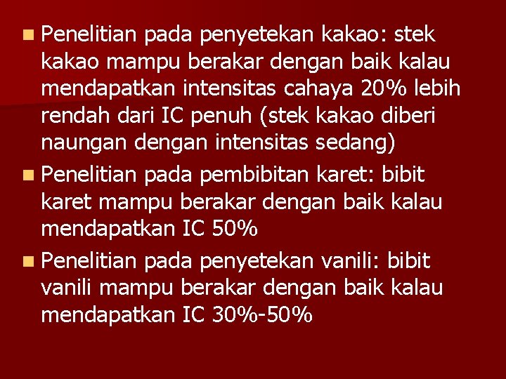 n Penelitian pada penyetekan kakao: stek kakao mampu berakar dengan baik kalau mendapatkan intensitas