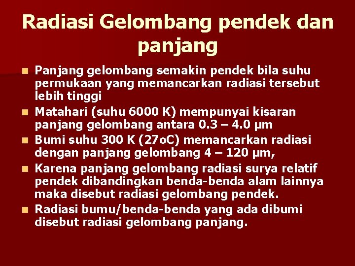 Radiasi Gelombang pendek dan panjang n n n Panjang gelombang semakin pendek bila suhu