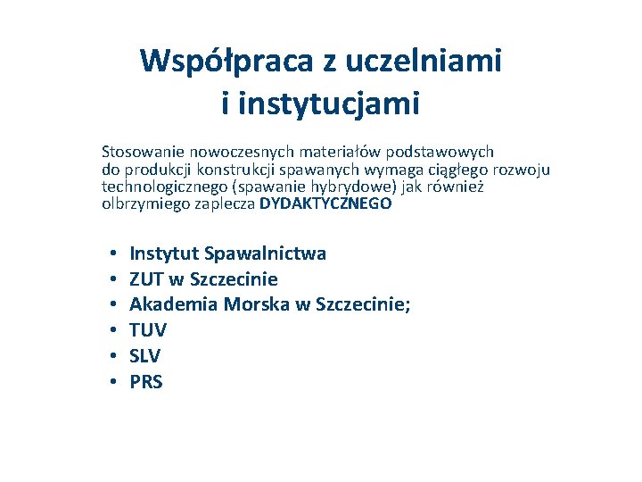 Współpraca z uczelniami i instytucjami Stosowanie nowoczesnych materiałów podstawowych do produkcji konstrukcji spawanych wymaga