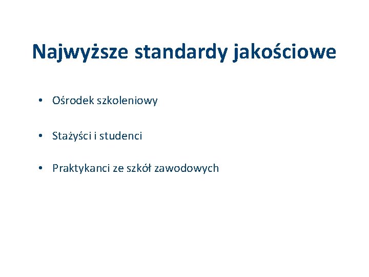 Najwyższe standardy jakościowe • Ośrodek szkoleniowy • Stażyści i studenci • Praktykanci ze szkół