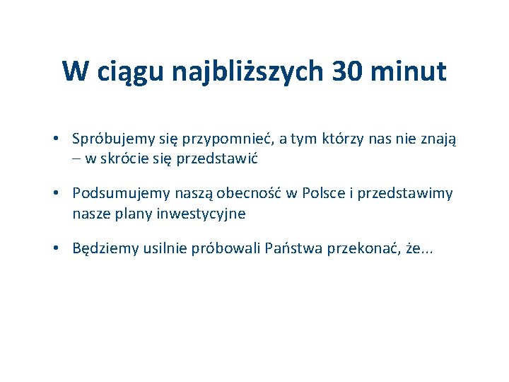 W ciągu najbliższych 30 minut • Spróbujemy się przypomnieć, a tym którzy nas nie