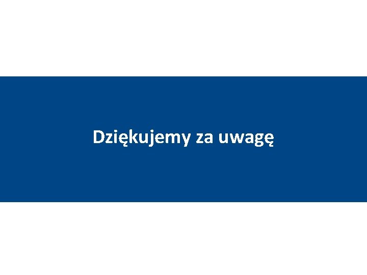 Dziękujemy za uwagę 