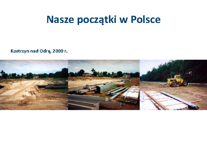 Nasze początki w Polsce Kostrzyn nad Odrą, 2000 r. 