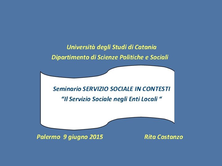 Università degli Studi di Catania Dipartimento di Scienze Politiche e Sociali Seminario SERVIZIO SOCIALE
