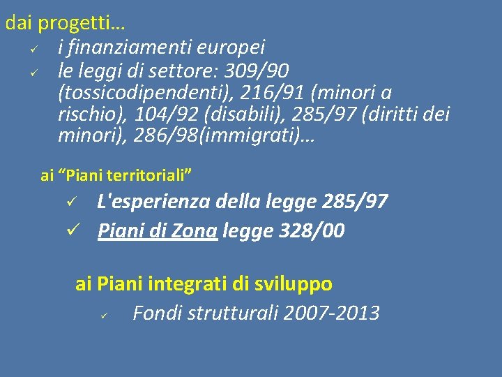 dai progetti… i finanziamenti europei le leggi di settore: 309/90 (tossicodipendenti), 216/91 (minori a