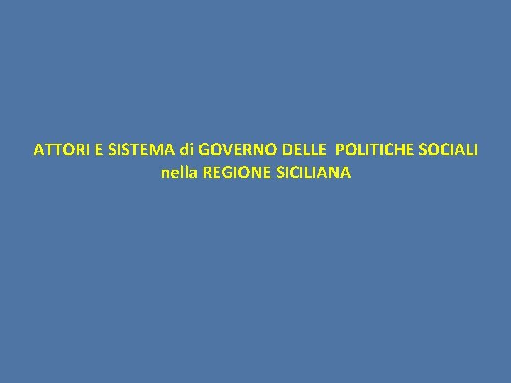 ATTORI E SISTEMA di GOVERNO DELLE POLITICHE SOCIALI nella REGIONE SICILIANA 