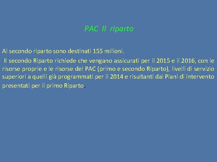 PAC II riparto Al secondo riparto sono destinati 155 milioni. Il secondo Riparto richiede