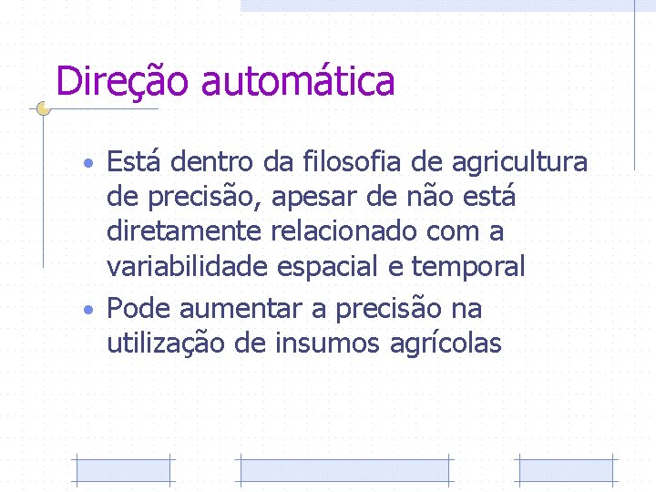 Direção automática • Está dentro da filosofia de agricultura de precisão, apesar de não