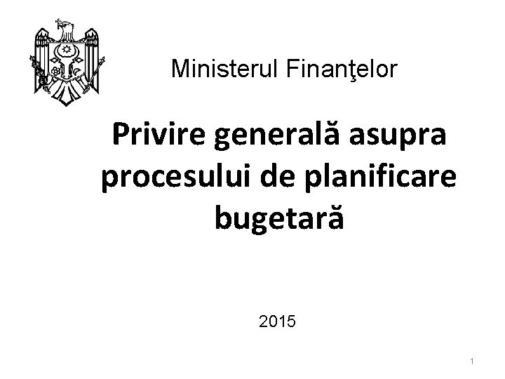 Ministerul Finanţelor Privire generală asupra procesului de planificare bugetară 2015 1 