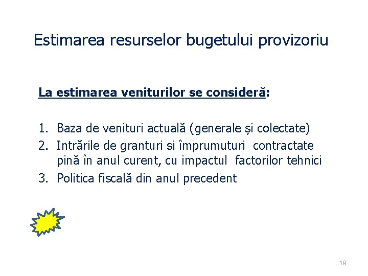 Estimarea resurselor bugetului provizoriu La estimarea veniturilor se consideră: 1. Baza de venituri actuală