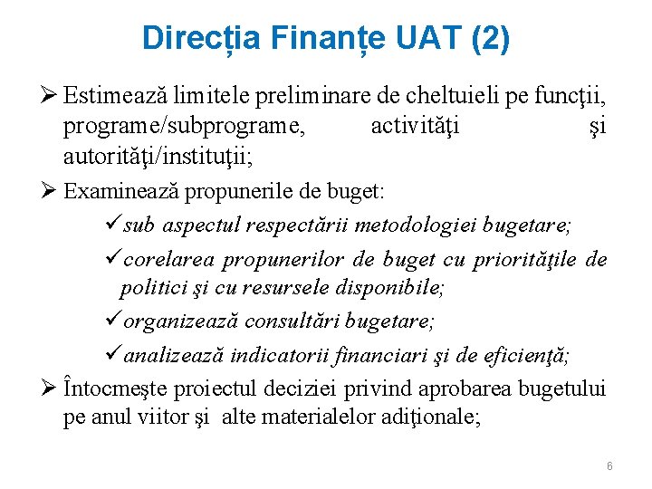 Direcția Finanțe UAT (2) Ø Estimează limitele preliminare de cheltuieli pe funcţii, programe/subprograme, activităţi