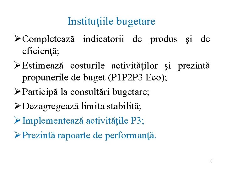 Instituţiile bugetare Ø Completează indicatorii de produs şi de eficienţă; Ø Estimează costurile activităţilor