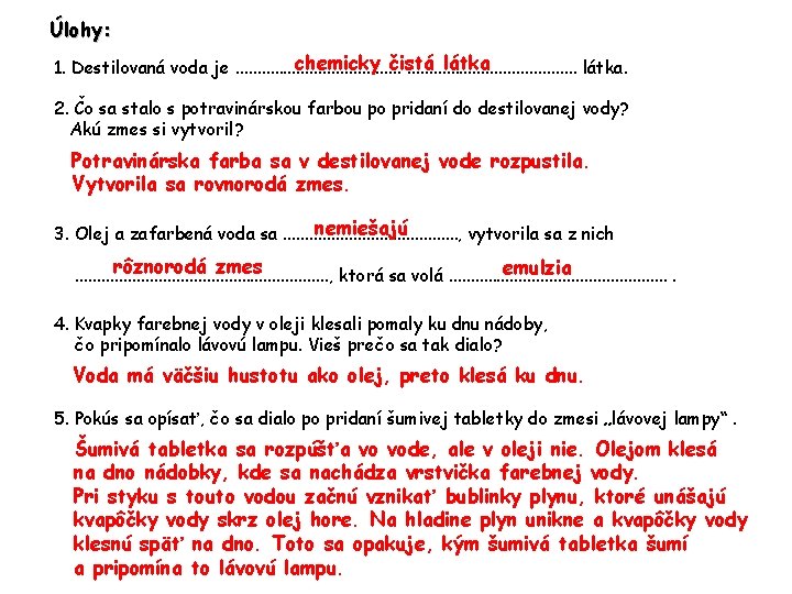 Úlohy: chemicky čistá látka 1. Destilovaná voda je. . . . . látka. 2.